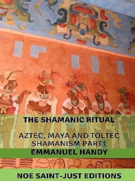 Title: Aztec, Maya and Toltec Shamanism, Author: Emmanuel Handy