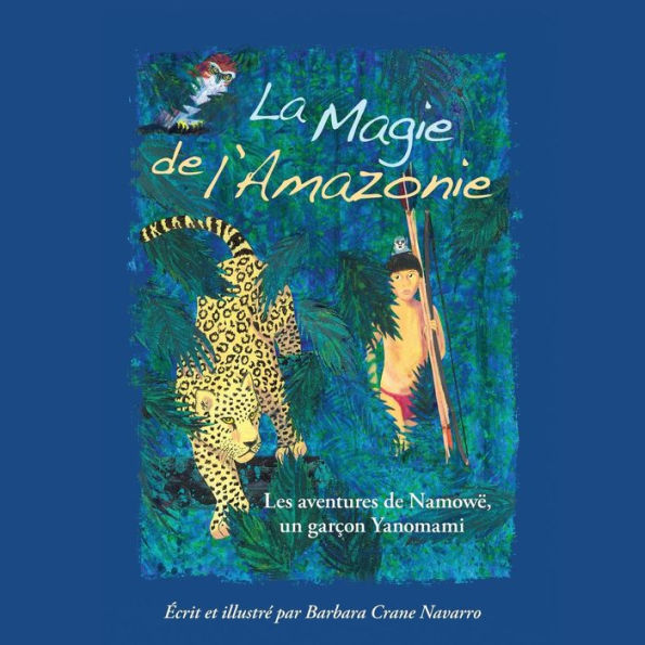 La Magie de l'Amazonie: Les aventures de Namowë, un garçon Yanomami