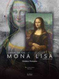 Free pdf downloading books Lumiere on The Mona Lisa: Hidden Portraits (English literature) by Pascal Cotte