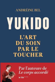 Title: Yukido, l'art du soin par le toucher, Author: Andrïine Bel