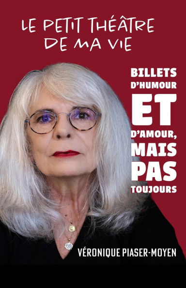 Le petit thï¿½ï¿½tre de ma vie: Des billets d'humour et d'amour, mais pas toujours