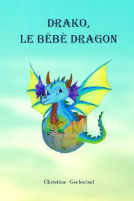 Title: Drako, le bï¿½bï¿½ dragon, Author: Christine Gschwind