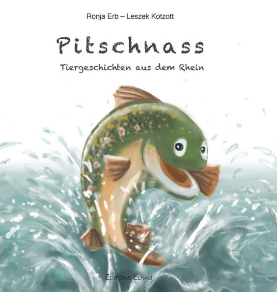 Pitschnass: Tiergeschichten aus dem Rhein