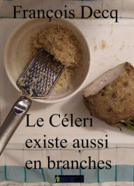 Title: Le Céleri existe aussi en branches, Author: François DECQ