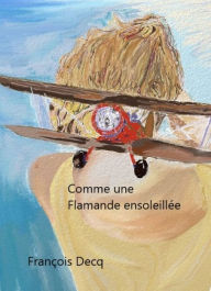 Title: Comme une Flamande ensoleillée, Author: François DECQ