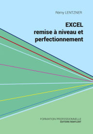 Title: Excel, remise à niveau et perfectionnement: Pour aller plus loin dans votre utilisation d'Excel, Author: Rémy Lentzner