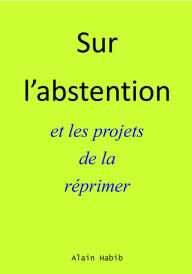 Title: Sur l'abstention et les projets de la réprimer, Author: Alain Habib