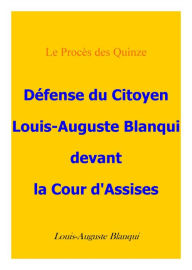 Title: Défense du citoyen Blanqui devant la cour d'assises, Author: Louis-Auguste Blanqui