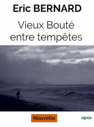 Title: Vieux Bouté entre tempêtes, Author: Eric Bernard