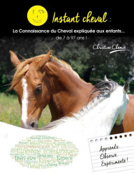Title: Instant Cheval: la connaissance du Cheval expliquée aux enfants... de 7 à 97 ans !, Author: Christine Chemin