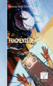 Title: Fragments de futurs, Author: Moussa Ould Ebnou