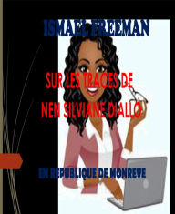Title: SUR LES TRACES DE NEN SILVIANE DIALLO, Author: ISMAEL FREEMAN