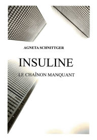 Title: INSULINE- le chaînon manquant, Author: Agneta SCHNITTGER