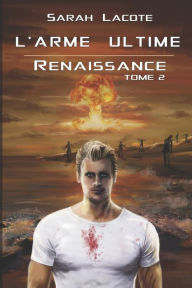 Title: L'arme Ultime: Renaissance, Author: Sarah Lacote