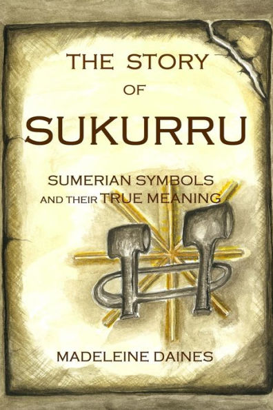 The Story of Sukurru: Sumerian symbols and their true meaning