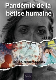 Title: Pandémie de la bêtise humaine: Essai en sociologie et politique, Author: Boris Alexandre Spasov