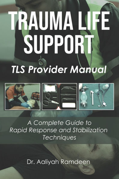Trauma Life Support: A Complete Guide to Rapid Response and Stabilization Techniques