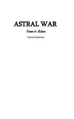 ASTRAL WAR tome 4: Echos