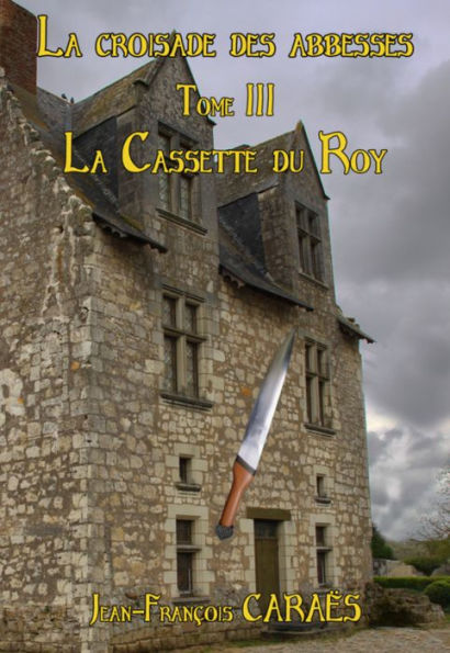 La Croisade des Abbesses - Tome 3: La cassette du Roy