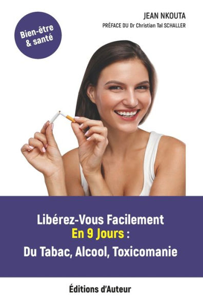 Libérez-Vous Facilement En 9 Jours: Tabac, Alcool, Toxicomanie