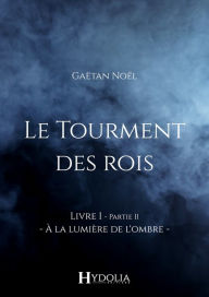 Title: Le Tourment des rois, Livre I, Partie II, Author: Gaëtan Noël