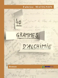 Title: 40 grammes d'alchimie, Author: Fabrice Matignon