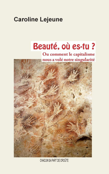 Beautï¿½, oï¿½ es-tu ?: Ou comment le capitalisme nous a volï¿½ notre singularitï¿½