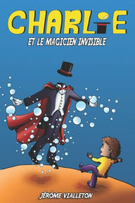 Title: Charlie et le magicien invisible, Author: Jïrïme Vialleton