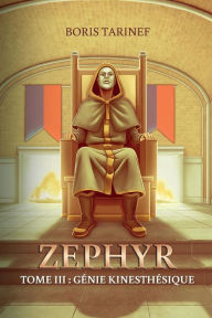Title: ZEPHYR: TOME III - Génie kinesthésique, Author: Boris Tarinef