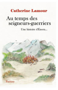 Title: Au temps des seigneurs-guerriers: Une histoire d'Énora..., Author: Catherine Lamour