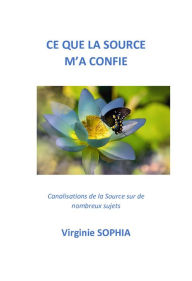 Title: Ce que la source m'a confié, Author: Virginie Sophia