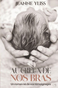 Title: Au creux de nos bras, Author: Jeanne Yliss