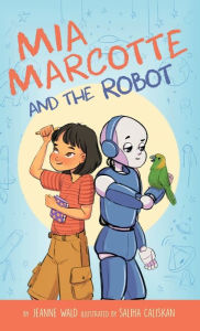 Title: Mia Marcotte and the Robot, Author: Jeanne Wald