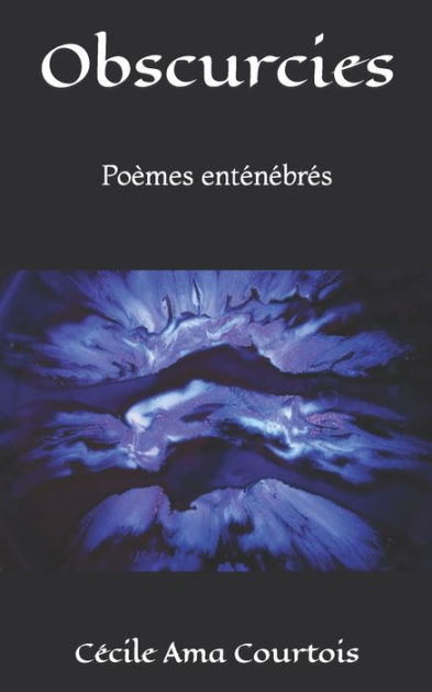 Obscurcies: Poèmes enténébrés by Cécile Ama Courtois, Paperback ...
