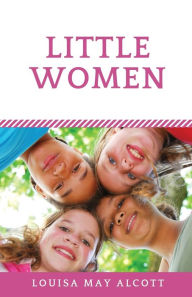 Title: Little Women: A novel by Louisa May Alcott (unabridged edition), Author: Louisa May Alcott