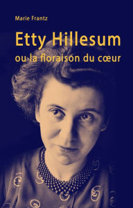 Title: Etty Hillesum ou la floraison du cour, Author: Marie Frantz