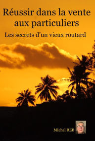 Title: Réussir dans la vente aux particuliers, Author: Michel REB