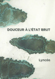 Title: Douceur à l'État Brut, Author: Lyncée