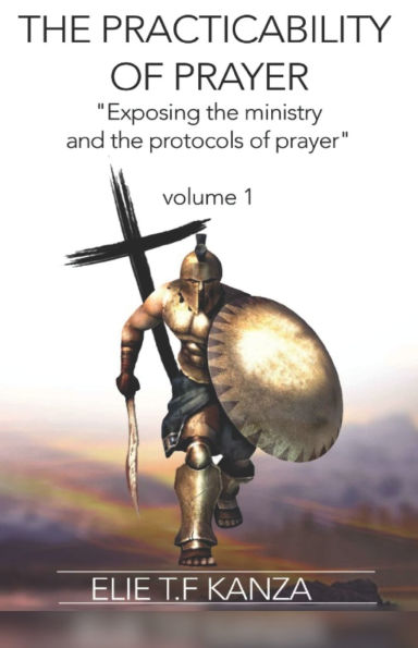 The Practicability Of Prayer: Exposing the Ministry and Protocols of Prayer