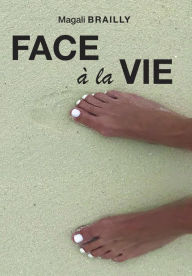 Title: Face à la vie, Author: Magali Brailly