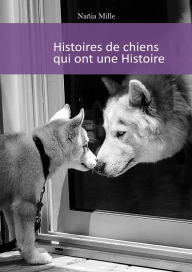 Title: Histoires de chiens qui ont une Histoire, Author: Nañia Mille