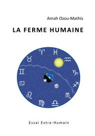 Title: La Ferme Humaine: Essai Extra-Humain, Author: Amah Ozou-Mathis