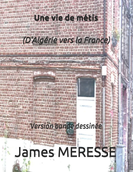 Une vie de mï¿½tis (D'Algï¿½rie vers la France): Version bande dessinï¿½e