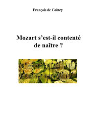 Title: Mozart s'est-il contenté de naître ?, Author: François de Coincy