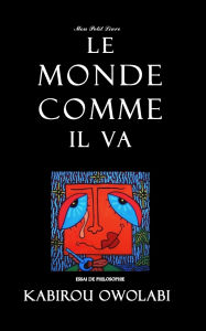 Title: Le monde comme il va: essai de philosophie, Author: Mon Petit Livre