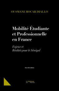 Title: MOBILITE ÉTUDIANTE ET PROFESSIONNELLE EN FRANCE: Enjeux et Réalités pour le Sénégal, Author: Ousmane Bocar Diallo