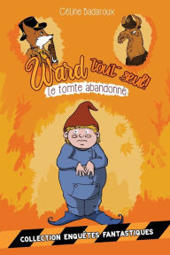 Title: Le tomte abandonné: Les aventures de Ward tout seul, Author: Nancy Peïa