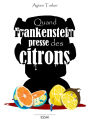 Quand Frankenstein presse des citrons