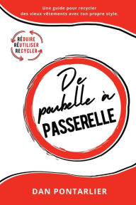 Title: De poubelle à passerelle: Une guide pour recycler des vieux vêtements avec ton propre style., Author: Dan Pontarlier