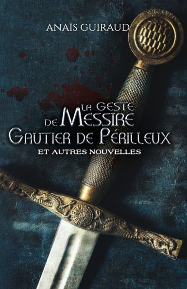 La geste de Messire Gautier de Pï¿½rilleux: Et autres nouvelles